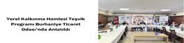 YEREL KALKINMA HAMLESİ TEŞVİK PROGRAMI BURHANİYE TİCARET ODASI’NDA ANLATILDI